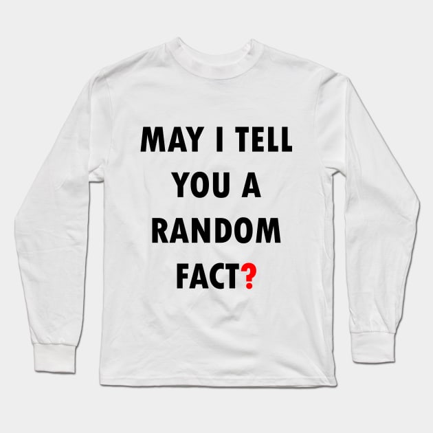 May I Tell You A Random Fact? Long Sleeve T-Shirt by Maries Papier Bleu